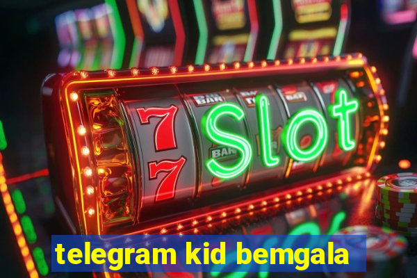 telegram kid bemgala